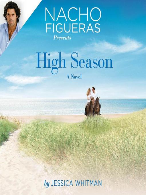 Title details for Nacho Figueras Presents: High Season by Jessica Whitman - Available